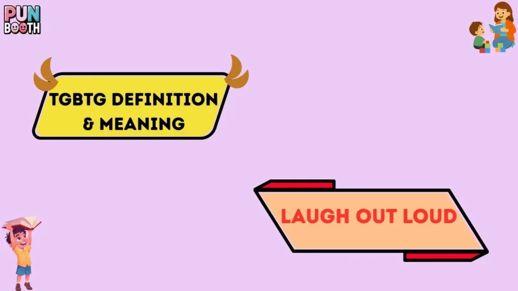 tgbtg Definition & Meaning