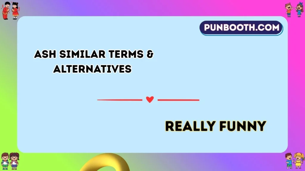 ash Similar Terms & Alternatives