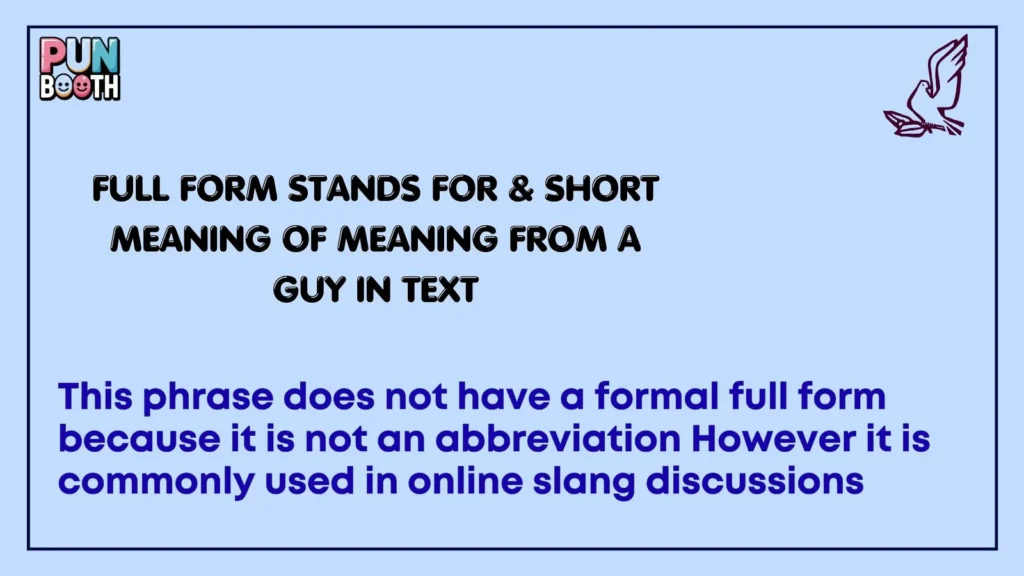 Full Form, Stands For & Short Meaning of “Meaning from a Guy in Text”