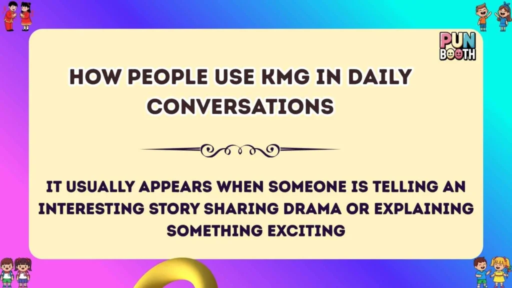 How People Use KMG in Daily Conversations