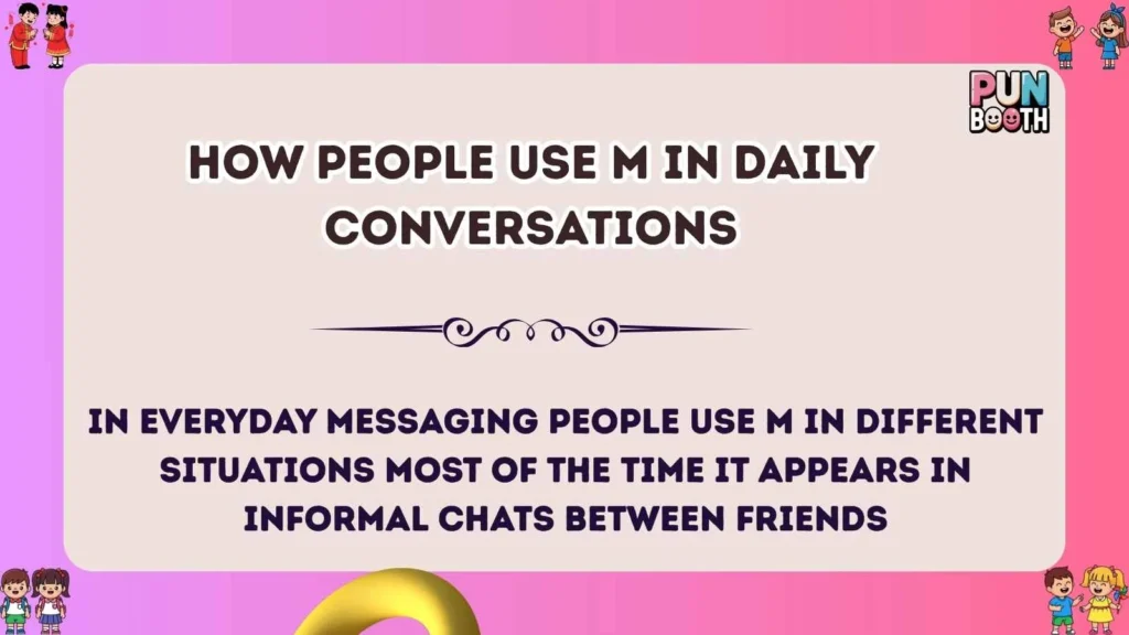 How People Use M in Daily Conversations