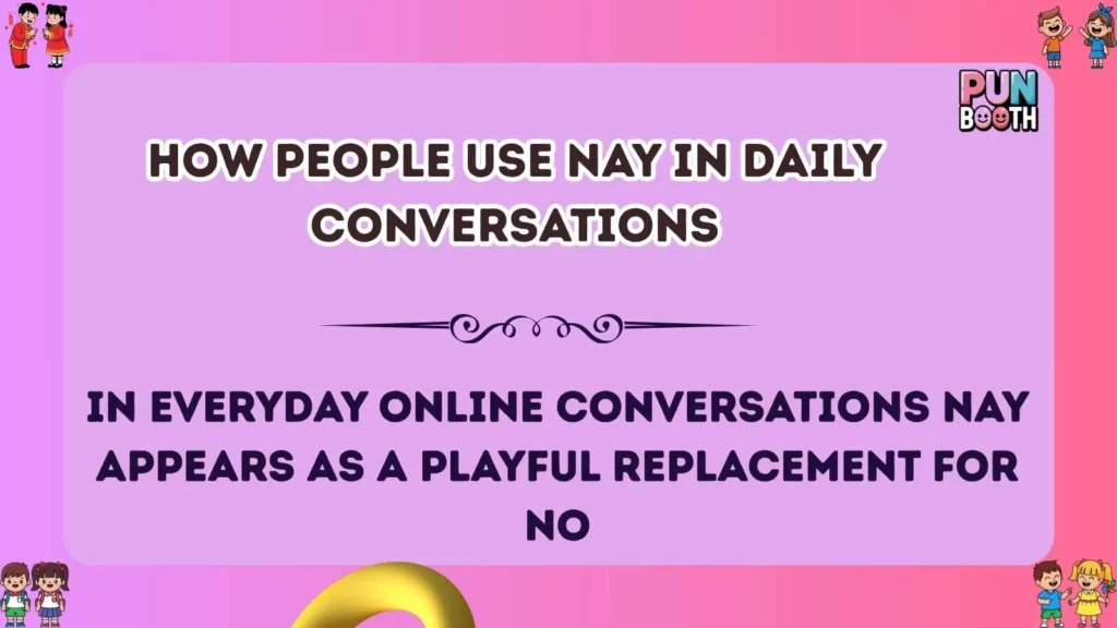 How People Use Nay in Daily Conversations