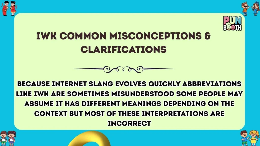 iwk Common Misconceptions & Clarifications