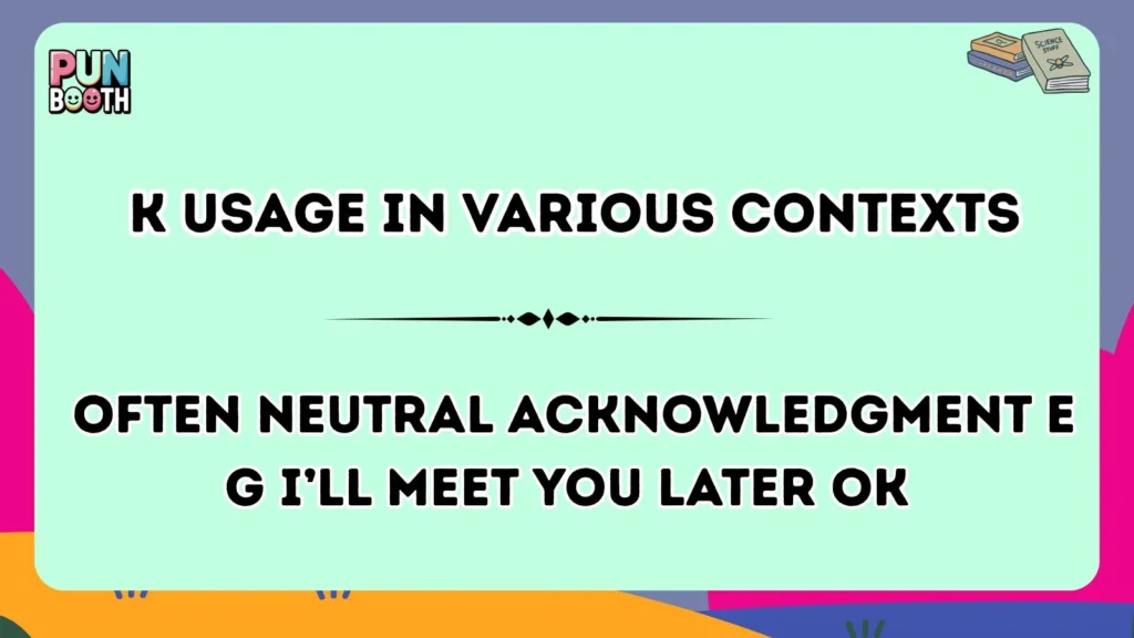 K Usage in Various Contexts