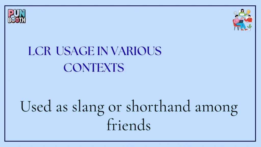 LCR Usage in Various Contexts