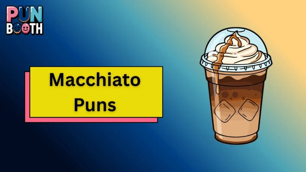 Macchiato Puns
