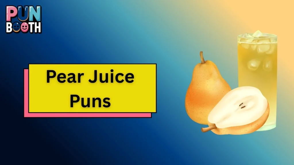 Pear Juice Puns