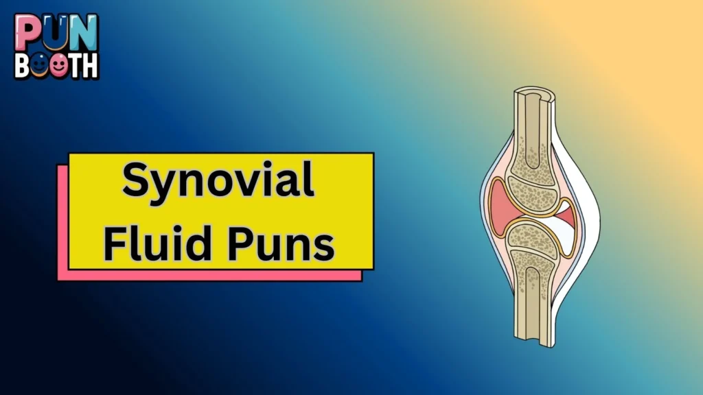 Synovial Fluid Puns