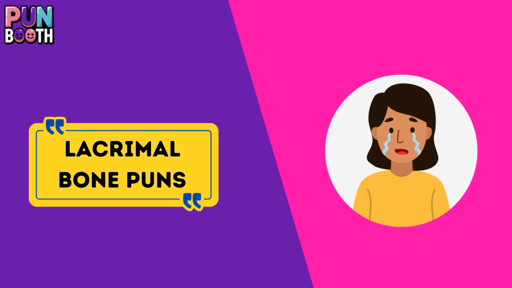 Lacrimal Bone Puns